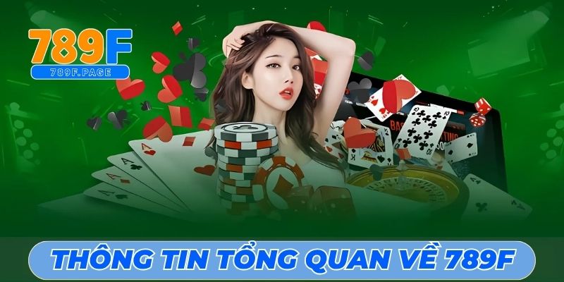 789F ⭐️ Trang Chủ Nhà Cái 789 F | Nhà Cái Trực Tuyến Số 1 Châu Á 3 Thông tin tổng quan về 789F